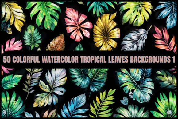 50 Colorful Tropical Leaf Backgrounds 1: A Vibrant Design Asset